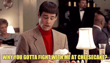 Why you gotta fight with me at cheesecake GIFs - Get the best gif ...