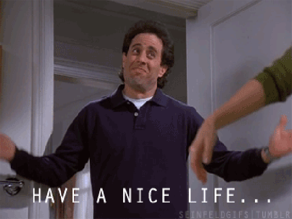 Image result for have a nice life gif