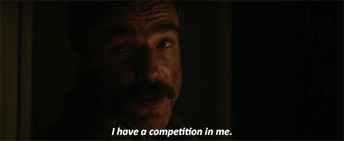 Gif I Have A Competition In Me Competition Daniel Day Lewis Animated Gif On Gifer By Ari