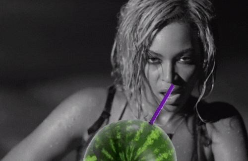 beyonce be like i been drinking watermelon