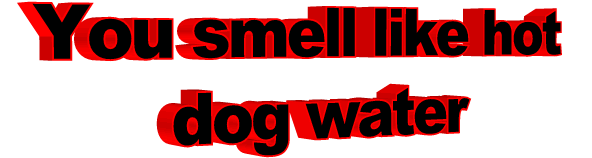 You Smell Like Hot Dog Water Gifs Get The Best Gif On Gifer