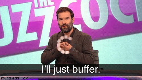 I'll just buffer