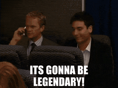 Wait for it Legendary gif. You gonna we be Legends.