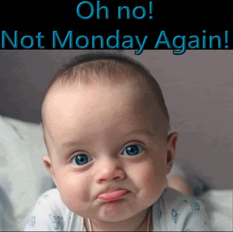 oh no monday again