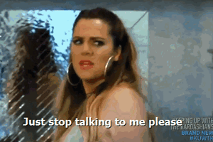 Khloe Kardashian Stop Talking Shut Up Gif On Gifer By Kalabar