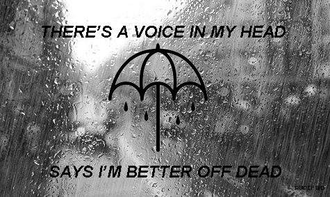 More well off. Happy Sad depressed Suicidal. Bring me the Horizon мантра. Bring me Alive.