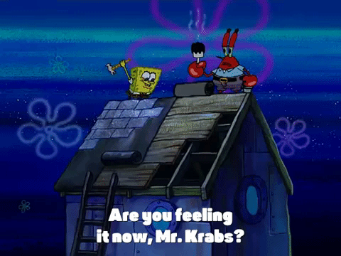 Are You Feeling It Now Mr Krabs Gif