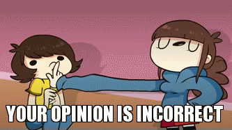 This is my opinion. My opinion. My opinion gif. Your opinion. Your opinion is wrong.