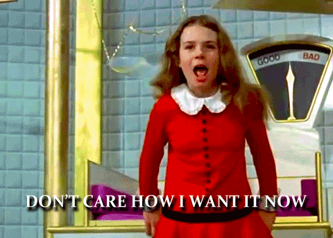 veruca salt,willy wonka and the chocolate factory,i want it now,dont care