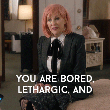 ennui,schitts creek,moira rose,kevins mom,schittscreek,funny,comedy,quote,bored,humour,cbc,canadian,catherine ohara,queen moira,queenmoira,lethargic