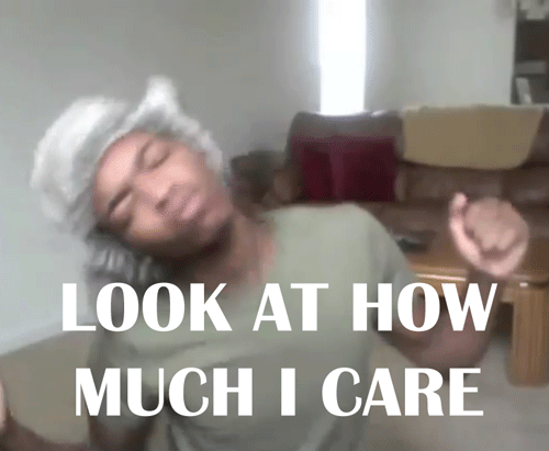 memes,idgaf,kingsley,i dont care,idc,lack of care,look at how much i care