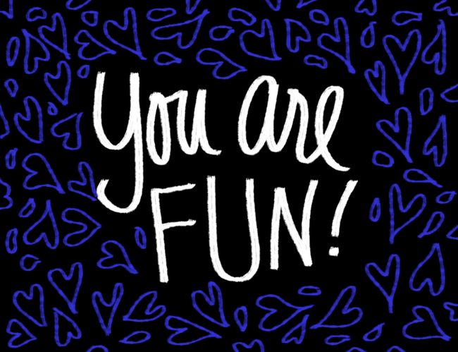 hearts,love,friends,humor,flashing,valentine,valentines day,flirt,doodle,lettering,denyse mitterhofer,i like you,you are so fun,you are fun