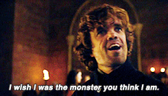 tyrion lannister,game of thrones,peter dinklage,i wish i was the monster you think i am