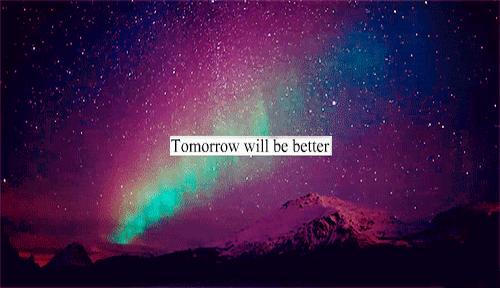 quotes,text,faith,heart,sparkle,couple,pretty,wonderful,quote,galaxy,love,cute,photography,rainbow,nice,stars,will,universe,better,believe,hope,mountains,tomorrow,texts,teen quotes,teen quote,hoping