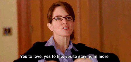 dating,30 rock,tina fey,liz lemon,yes to life,yes to love,yes to staying in more