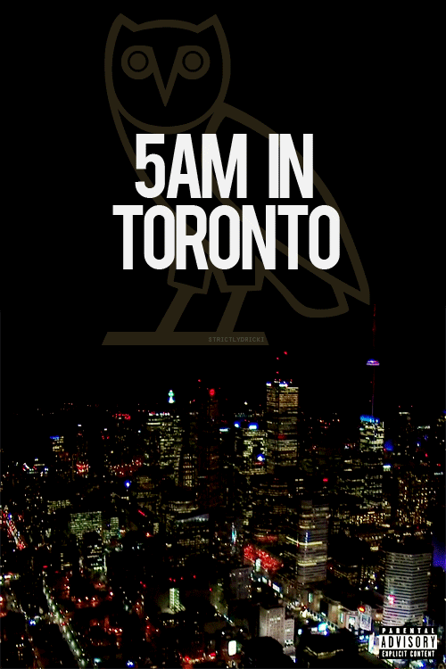 drake,drizzy,aubrey,nothing was the same,5 am in toronto,5am,5 am