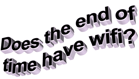 animatedtext,transparent,pink,wordart,deep,joking,philisophical,does the end of time have wifi,del