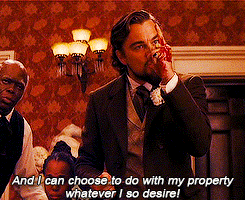 Django unchained and i can choose to do with my property whatever i so desi...