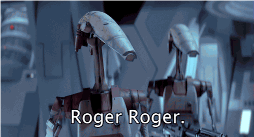 star wars,droid,ok,agree,roger,the phantom menace,episode i,roger roger,10 4