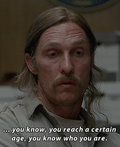 true detective,matthew mcconaughey,rust cohle,tv,hbo,people,drink,years,victory,job,age,hard,unhappy,rush,think,changes,realist,pessimist,critical,you know who you are,after all these years,i know who i am
