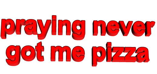 red,melodiemuggy,prayer,transparent,pizza,animatedtext,jesus,hungry,praying never got me pizza
