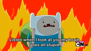 adventure time,love,crush,finn,when i look at you,listen when i look at you my brain goes all stupid,my brain goes all stupid,cartoons comics