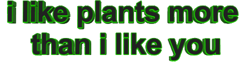 plants,wordart,rude,transparent,animatedtext,green,you,i like plants more than i like you,del