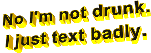 transparent,text,drunk,animatedtext,misspelled,no im not drunk i just text badly