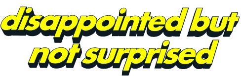transparent,animatedtext,disappointed,text,disappointed but not surprised,yellow,emmablowguns