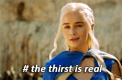 thirsty,parody,game of thrones,daenerys targaryen