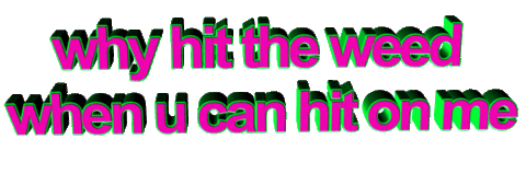 transparent,animatedtext,pink,quote,weed,wordart,hit,anon,why hit the weed when u can hit on me,del