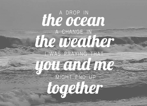 ocean,song,songs,song quote,song quotes,a drop in the ocean