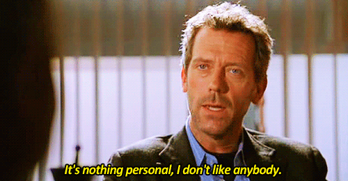 dr house,misanthrope,house md,house,hugh laurie,gregory house,people are the worst,i dont like people,i dont like anybody