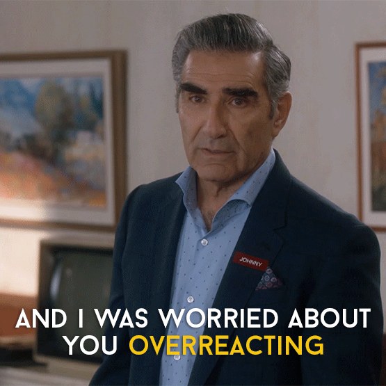 schitts creek,over reaction,overreaction,johnny rose,funny,comedy,worried,humour,cbc,canadian,schittscreek,eugene levy,jims dad,overreacting