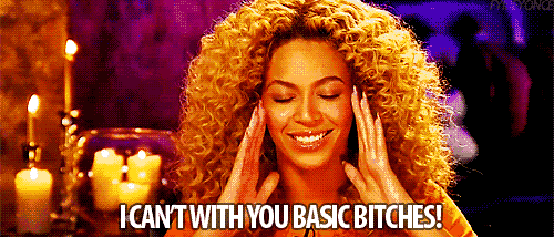 basic bitches,beyonce,queen,annoyed,i cant,beyhive,basic