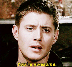 youre awesome,you are awesome,supernatural,jensen ackles,dean winchester,spn