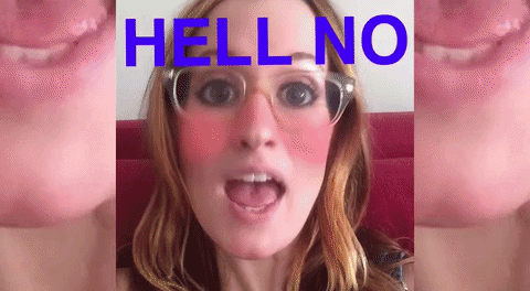 Hell no ingrid michaelson snapchat filters GIF.