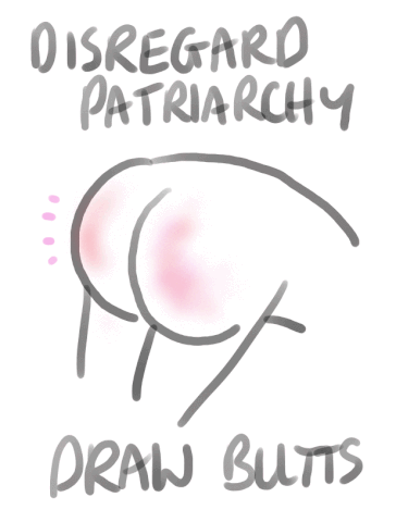 patriarchy,butts,cartoon butts,i would love to love you