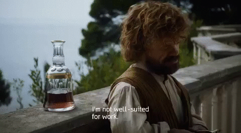 tyrion lannister,game of thrones,hbo,work,lazy,peter dinklage,im not well suited for work