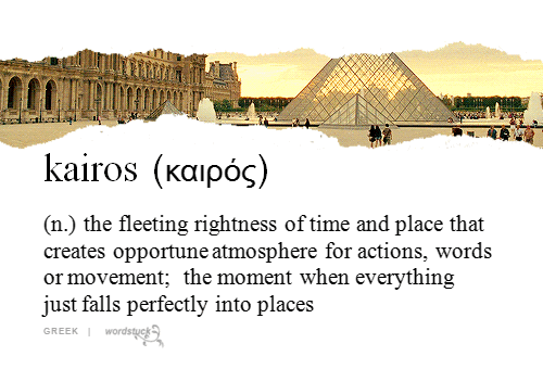 kairos,submission,wordstuck,time,perfect,event,moment,k,greek,thousand,noun,atmosphere,right time,nightingale,erupts,chipssun