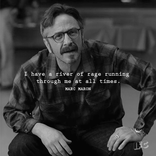 ifc,rage,marc maron,maron,i have a river of rage running through me at all times