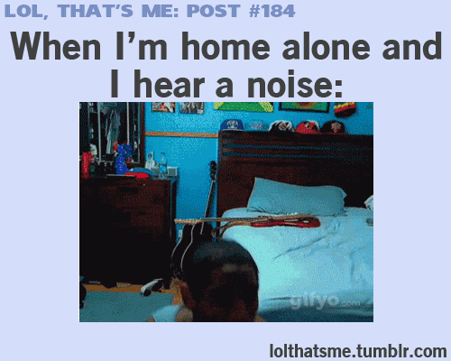 funny,quotes,life quotes,scary,alone,scared,kid,dead,children,fear,true,noise,knife,home alone,voice,so true,sayings,paraoid