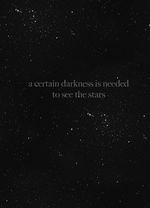 darkness,positive quotes,positive,science,light,stars,happiness,night sky,life quote