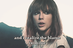 sad,taylor swift,singing,i knew you were trouble,and i realize the blame is on me