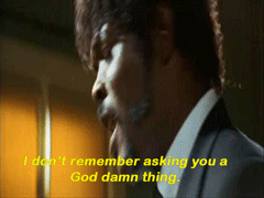 i dont remember asking you a goddamn thing,pulp fiction,class,quotes,shut up,samuel l jackson