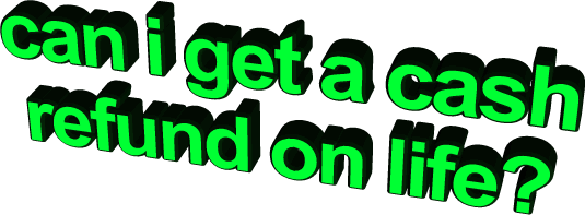 wordart,transparent,lol,sad,life,green,animatedtext,question,refund,del,can i get a cash refund on life