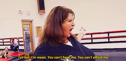 abby lee miller,reactions,dance moms,bitch please,no thanks,im fabulous,im hot,im mean,you cant afford me,you cant have me