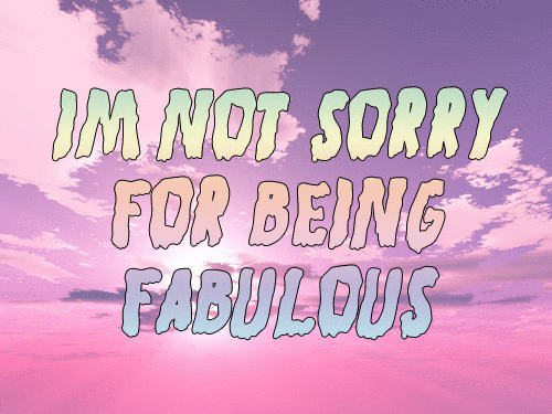 fabulous,heart,sorry,we,being,not sorry,im not sorry,im not sorry for being fabulous