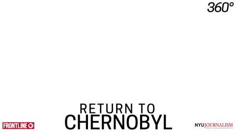 chernobyl,russia,nuclear,pbs,vr,nyu,360 video,frontline,nuclear power,nuclear disaster,nyu journalism,return to chernobyl