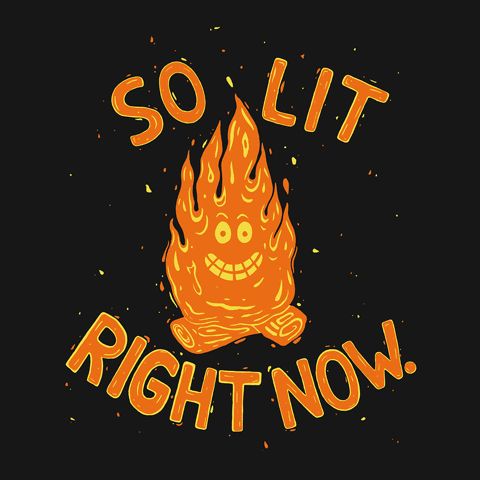 camping,stoned,excited,pumped,typography,characters,lit,sparks,funny,loop,illustration,drunk,drinking,high,lettering,puns,stoked,fired up,so lit right now,hand drawn